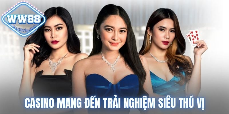 Casino WW88 mang đến nhiều trải nghiệm thú vị