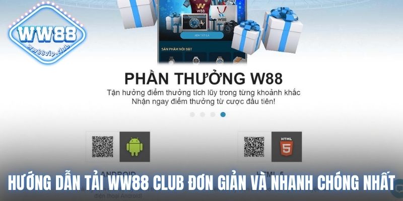 Hướng dẫn tải WW88 Club đơn giản và nhanh chóng nhất