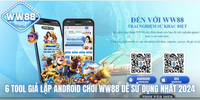 Top 6 Tool Giả Lập Android Chơi WW88 Dễ Sử Dụng Nhất 2024 1 tool giả lập Android chơi WW88