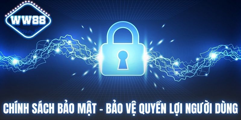 Chính sách bảo mật giúp bảo vệ quyền lợi người dùng