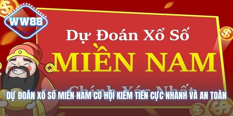 Dự Đoán Xổ Số Miền Nam Cơ Hội Kiếm Tiền Cực Nhanh Và An Toàn 7 dự đoán xổ số miền Nam