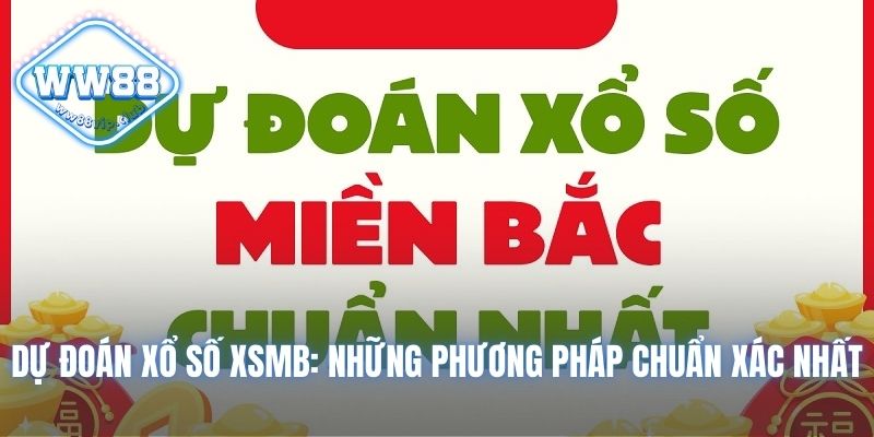 Dự Đoán Xổ Số Xsmb: Những Phương Pháp Chuẩn Xác Nhất 8 dự đoán xổ số XSMB