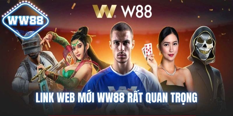 Link web mới WW88 không bị chặn hiện nay rất quan trọng