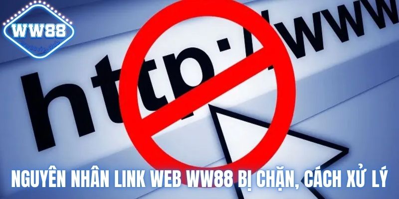 Nắm kỹ nguyên nhân link web của nhà cái bị chặn để xử lý phù hợp