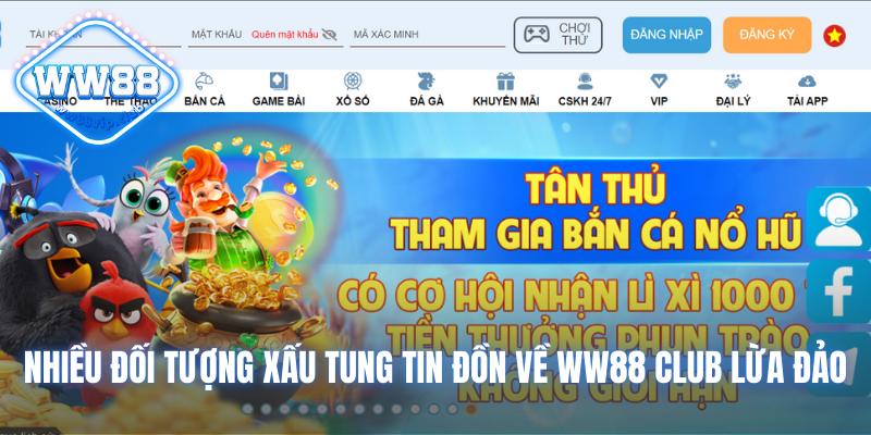 Nhiều đối tượng xấu tung tin đồn về WW88 Club lừa đảo