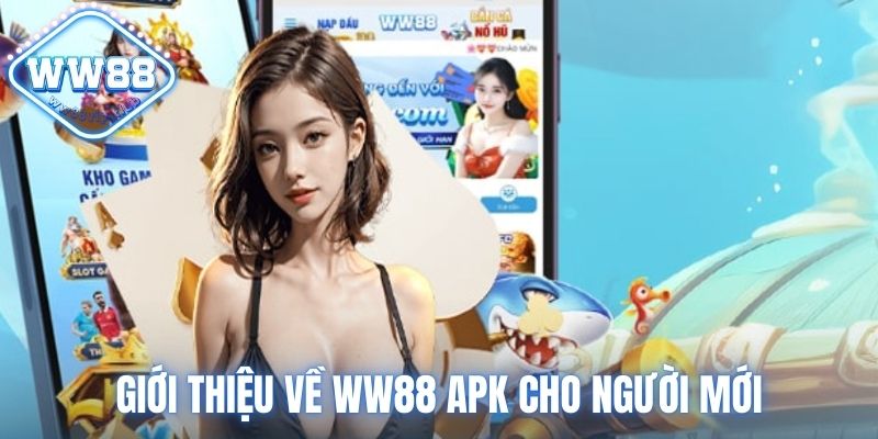 Thông tin chung về WW88 APK cho người mới tìm hiểu