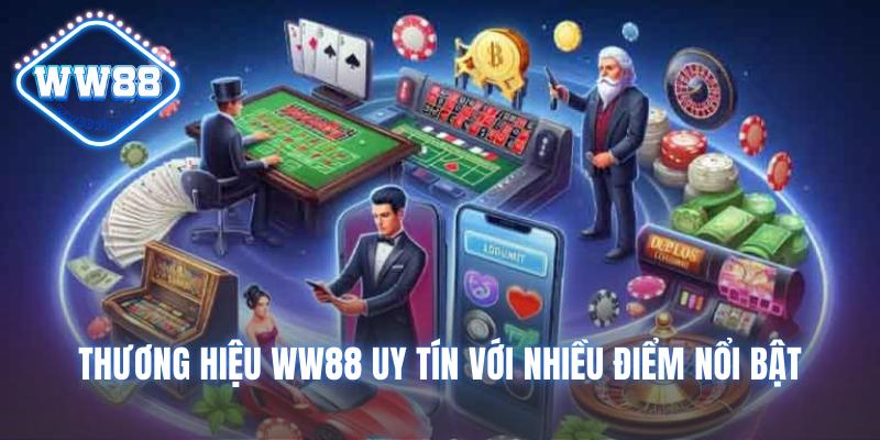 Thương hiệu WW88 uy tín với nhiều điểm nổi bật