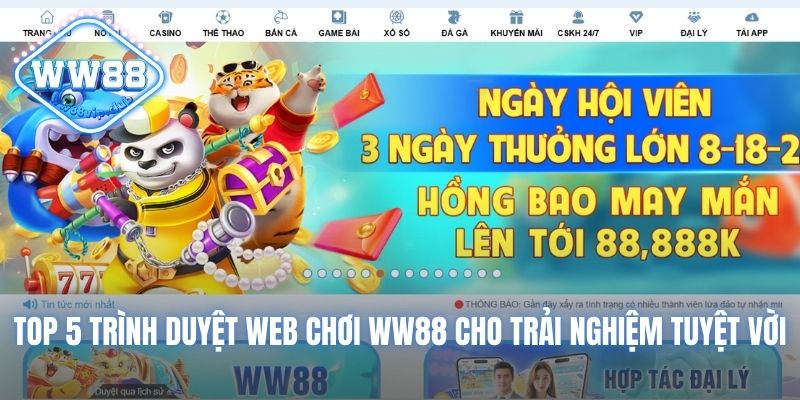 Top 5 trình duyệt web chơi WW88 cho trải nghiệm tuyệt vời 1 trình duyệt web chơi WW88